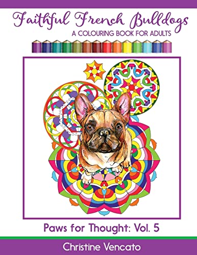 Faithful French Bulldogs: A Frenchie Dog Colouring Book for Adults (Paws for Thought, Band 5) von Createspace Independent Publishing Platform