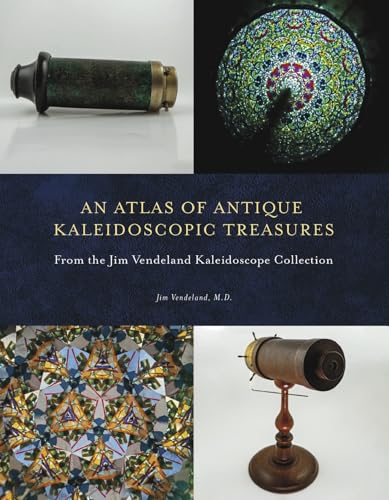 An Atlas of Antique Kaleidoscopic Treasures: From the Jim Vendeland Kaleidoscope Collection von Bookbaby