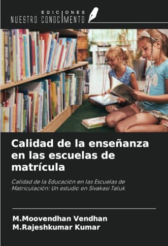 Calidad de la enseñanza en las escuelas de matrícula: Calidad de la Educación en las Escuelas de Matriculación: Un estudio en Sivakasi Taluk von Ediciones Nuestro Conocimiento