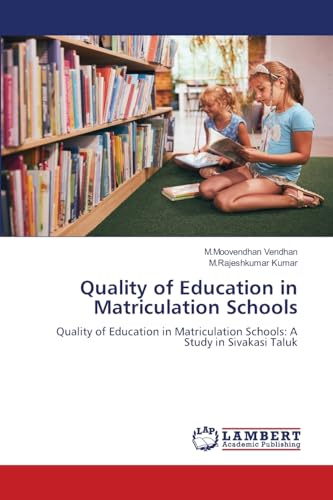 Quality of Education in Matriculation Schools: Quality of Education in Matriculation Schools: A Study in Sivakasi Taluk von LAP LAMBERT Academic Publishing