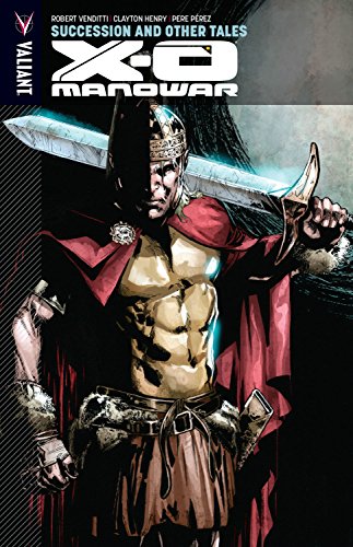 X-O Manowar Volume 13: Succession and Other Tales (X-O MANOWAR (VU) TP)