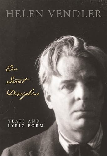 Our Secret Discipline: Yeats and Lyric Form von Belknap Press