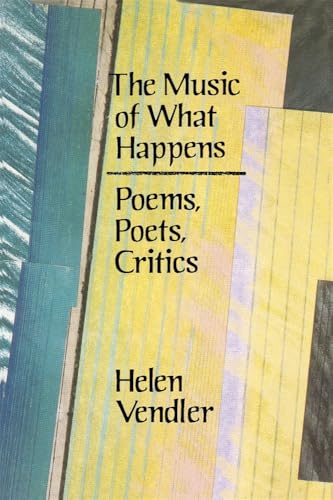 The Music of What Happens: Poems, Poets, Critics The Music of What Happens: Poems, Poets, Critics von Harvard University Press