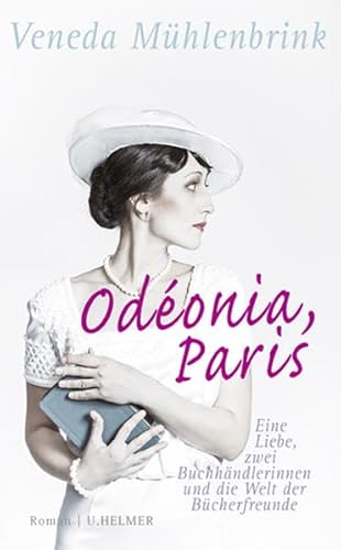 Odéonia, Paris: Eine Liebe, zwei Buchhändlerinnen und die Welt der Bücherfreunde von Helmer Ulrike