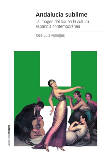 Andalucía sublime: La imagen del Sur en la cultura española contemporánea (Estudios) von Marcial Pons Ediciones de Historia, S.A.