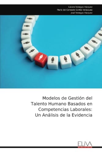 Modelos de Gestión del Talento Humano Basados en Competencias Laborales: Un Análisis de la Evidencia von Eliva Press