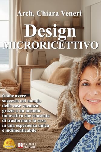 Design Microricettivo: Come avere successo nel mondo delle case vacanza grazie a un metodo innovativo che consente di trasformare la casa in una esperienza unica e indimenticabile von Bruno Editore