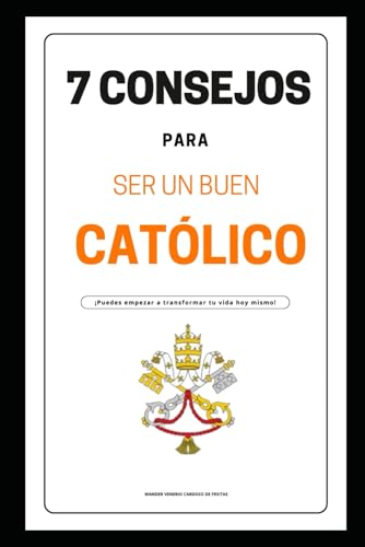 7 CONSEJOS PARA SER UN BUEN CATÓLICO von Independently published