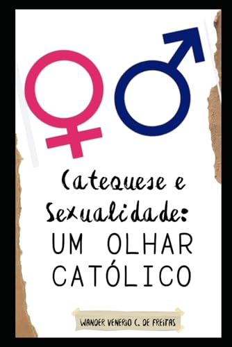 Catequese e Sexualidade: um olhar Católico (LIVROS CATÓLICOS) von Independently published