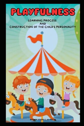 PLAYFULNESS:LEARNING PROCESS AND CONSTRUCTION OF THE CHILD'S PERSONALITY von Independently published