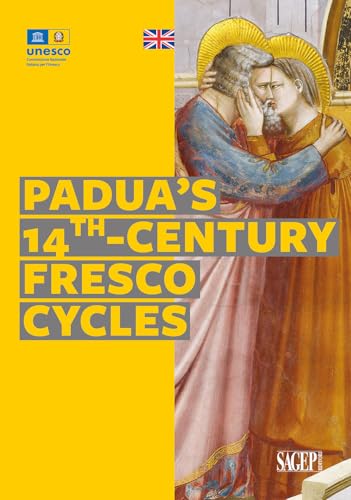 Padua's 14th-century fresco cycles. Ediz. illustrata (Tesori d'Italia e l'Unesco) von SAGEP