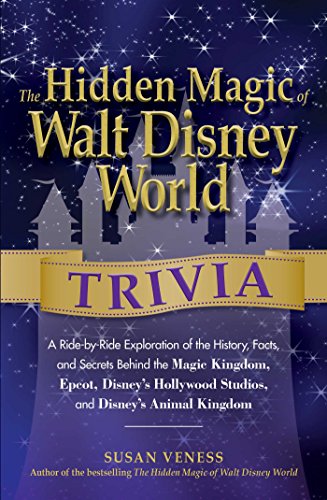 The Hidden Magic of Walt Disney World Trivia: A Ride-by-Ride Exploration of the History, Facts, and Secrets Behind the Magic Kingdom, Epcot, Disney's Hollywood Studios, and Disney's Animal Kingdom von Adams Media Corporation
