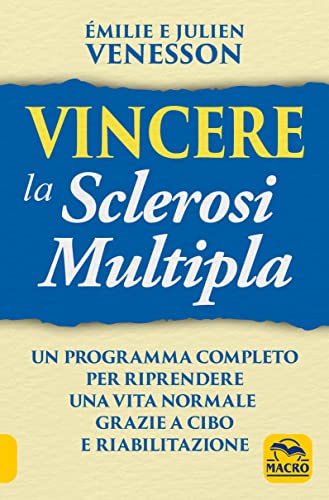 Vincere la sclerosi multipla. Un programma completo per riprendere una vita normale grazie a cibo e riabilitazione (La biblioteca del benessere)
