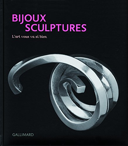 Bijoux sculptures: L'art vous va si bien von GALLIMARD