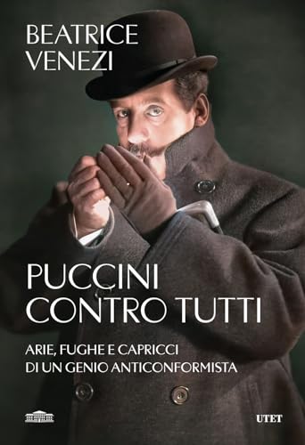 Puccini contro tutti. Arie, fughe e capricci di un genio anticonformista Puccini contro tutti. Arie, fughe e capricci di un genio anticonformista von UTET