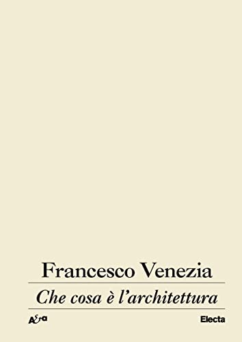 Che cosa è l'architettura. Lezioni, conferenze e un intervento (Architetti e architetture) von Electa