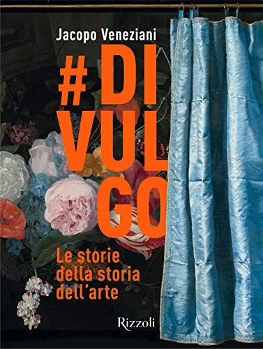 #divulgo. Le storie della storia dell'arte. Ediz. illustrata (Rizzoli Illustrati) von Mondadori