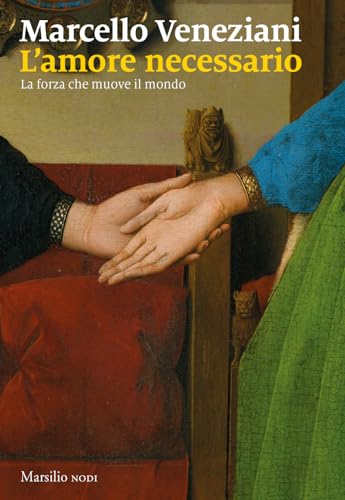 L'amore necessario. La forza che muove il mondo (I nodi) von Marsilio