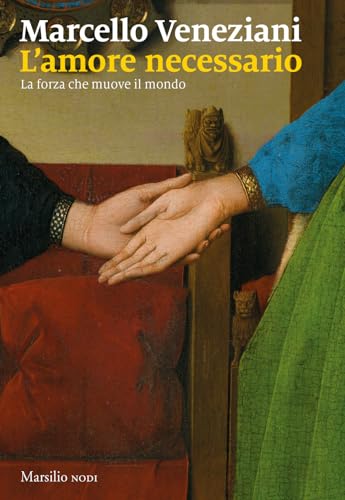 L'amore necessario. La forza che muove il mondo (I nodi)