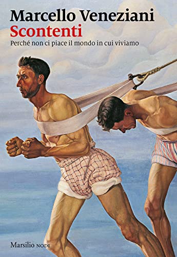 Scontenti. Perché non ci piace il mondo in cui viviamo von Marsilio