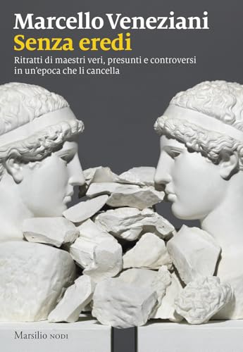 Senza eredi. Ritratti di maestri veri, presunti e controversi in un’epoca che li cancella (I nodi) von Marsilio
