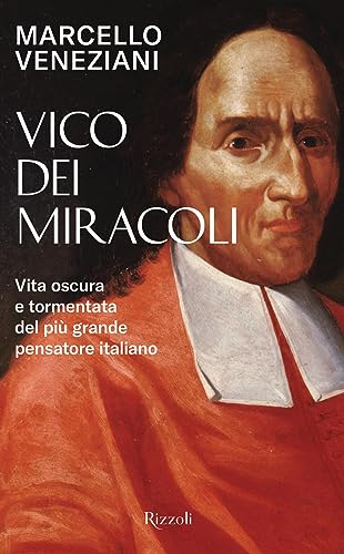 Vico dei miracoli. Vita oscura e tormentata del più grande pensatore italiano (Saggi italiani) von Rizzoli