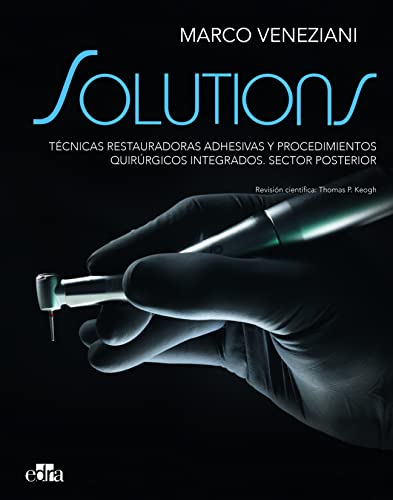 SOLUTIONS. Técnicas restauradoras adhesivas y procedimientos quirúrgicos integrados. Sector posterior (2 volúmenes)