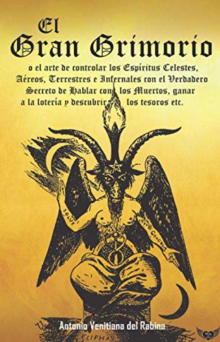 El Gran Grimorio (Ilustrado): o El arte de controlar los Espíritus Celestes, Aéreos, Terrestres e Infernales Con el Verdadero Secreto de Hablar con ... a la lotería y descubrir los tesoros etc.