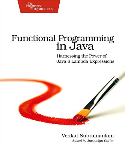 Functional Programming in Java: Harnessing the Power of Java 8 Lambda Expressions