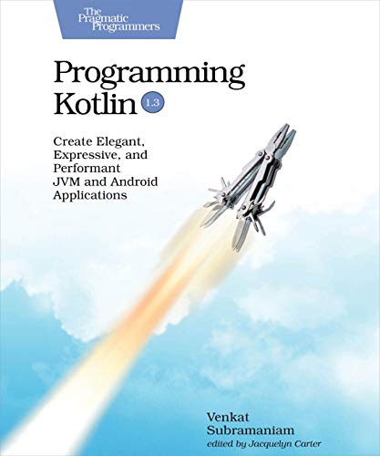 Programming Kotlin: Create Elegant, Expressive, and Performant JVM and Android Applications von Pragmatic Bookshelf