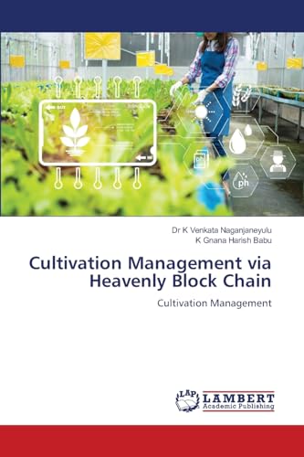 Cultivation Management via Heavenly Block Chain: Cultivation Management von LAP LAMBERT Academic Publishing