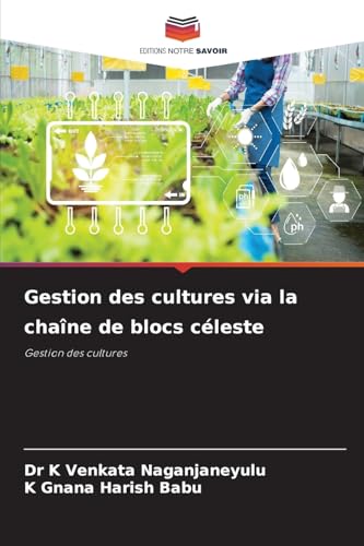 Gestion des cultures via la chaîne de blocs céleste: Gestion des cultures von Editions Notre Savoir