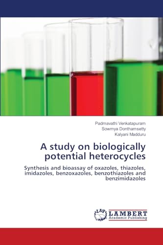A study on biologically potential heterocycles: Synthesis and bioassay of oxazoles, thiazoles, imidazoles, benzoxazoles, benzothiazoles and benzimidazoles von LAP LAMBERT Academic Publishing
