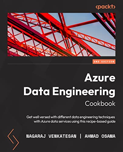 Azure Data Engineering Cookbook: Get well versed in various data engineering techniques in Azure using this recipe-based guide, 2nd Edition von Packt Publishing