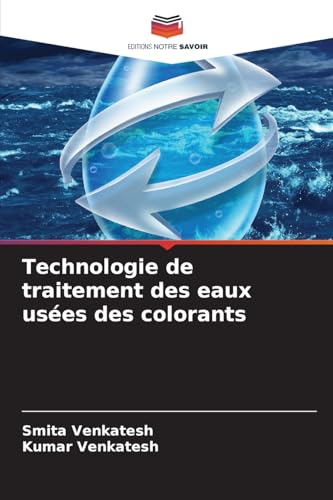 Technologie de traitement des eaux usées des colorants von Editions Notre Savoir