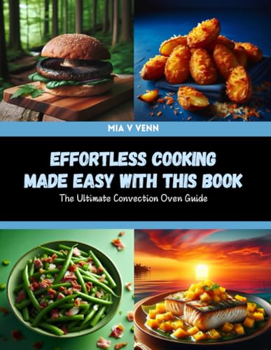 Effortless Cooking Made Easy with this Book: The Ultimate Convection Oven Guide von Independently published