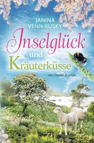 Inselglück und Kräuterküsse: ein Ostsee-Roman (Inselglück und Ostseeliebe, Band 3) von Independently published