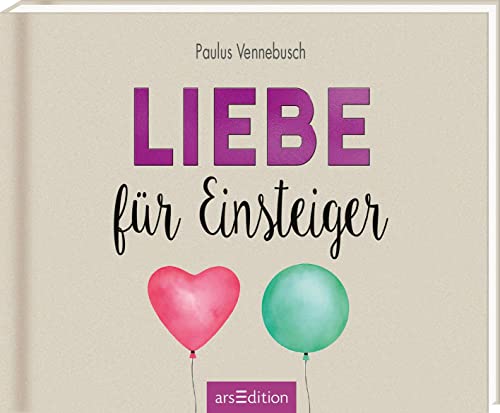 Liebe für Einsteiger: Lustiges Geschenkbuch für Frischverliebte von Ars Edition