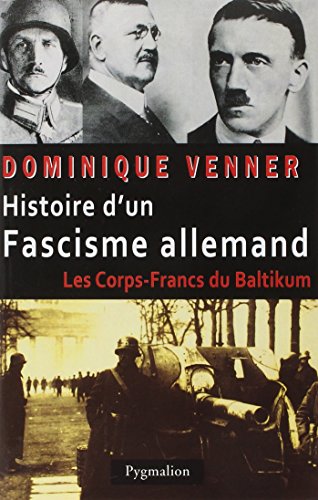 Histoire d'un fascisme allemand - Les Corps-francs du Baltikum: LES CORPS-FRANCS DU BALTIKUM von PYGMALION