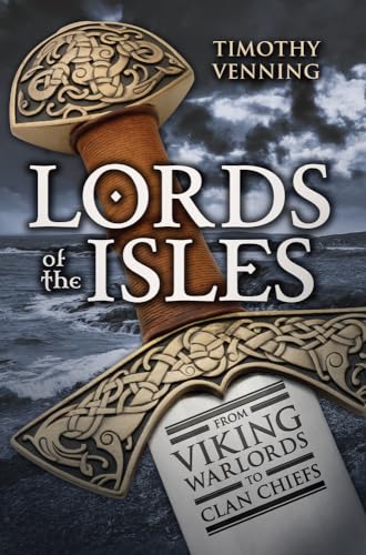 Lords of the Isles: From Viking Warlords to Clan Chiefs von Amberley Publishing
