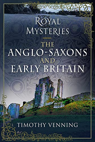Royal Mysteries of the Anglo-Saxons and Early Britain von Pen & Sword History