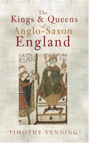 The Kings & Queens of Anglo-Saxon England von Amberley Publishing