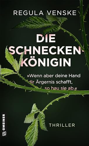 Die Schneckenkönigin - »Wenn aber deine Hand dir Ärgernis schafft, so hau sie ab.«: Thriller von Gmeiner-Verlag