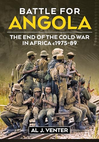 Battle for Angola: The End of the Cold War in Africa C. 1975-89