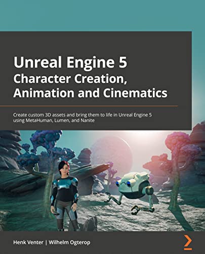 Unreal Engine 5 Character Creation, Animation, and Cinematics: Create custom 3D assets and bring them to life in Unreal Engine 5 using MetaHuman, Lumen, and Nanite von Packt Publishing