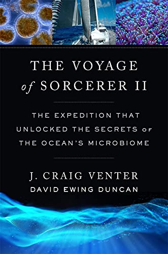 The Voyage of Sorcerer II: The Expedition That Unlocked the Secrets of the Ocean’s Microbiome von Belknap Press