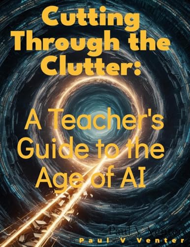 Cutting Through the Clutter: A Teacher's Guide to the Age of AI von Licentia Forlag