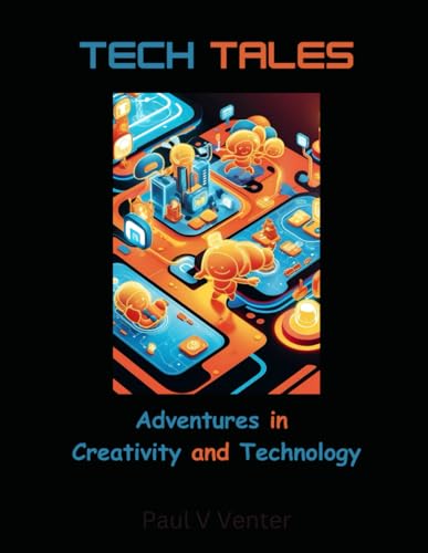 Tech Tales - Adventure in Creativity and Technology (Setting kids up to success in a digital age., Band 2) von Independently published