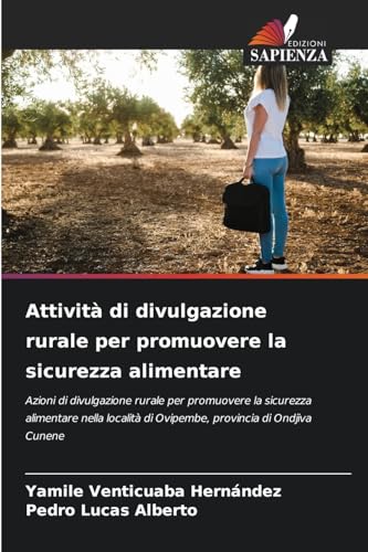 Attività di divulgazione rurale per promuovere la sicurezza alimentare: Azioni di divulgazione rurale per promuovere la sicurezza alimentare nella località di Ovipembe, provincia di Ondjiva Cunene von Edizioni Sapienza