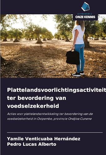 Plattelandsvoorlichtingsactiviteiten ter bevordering van voedselzekerheid: Acties voor plattelandsontwikkeling ter bevordering van de voedselzekerheid in Ovipembe, provincie Ondjiva Cunene von Uitgeverij Onze Kennis